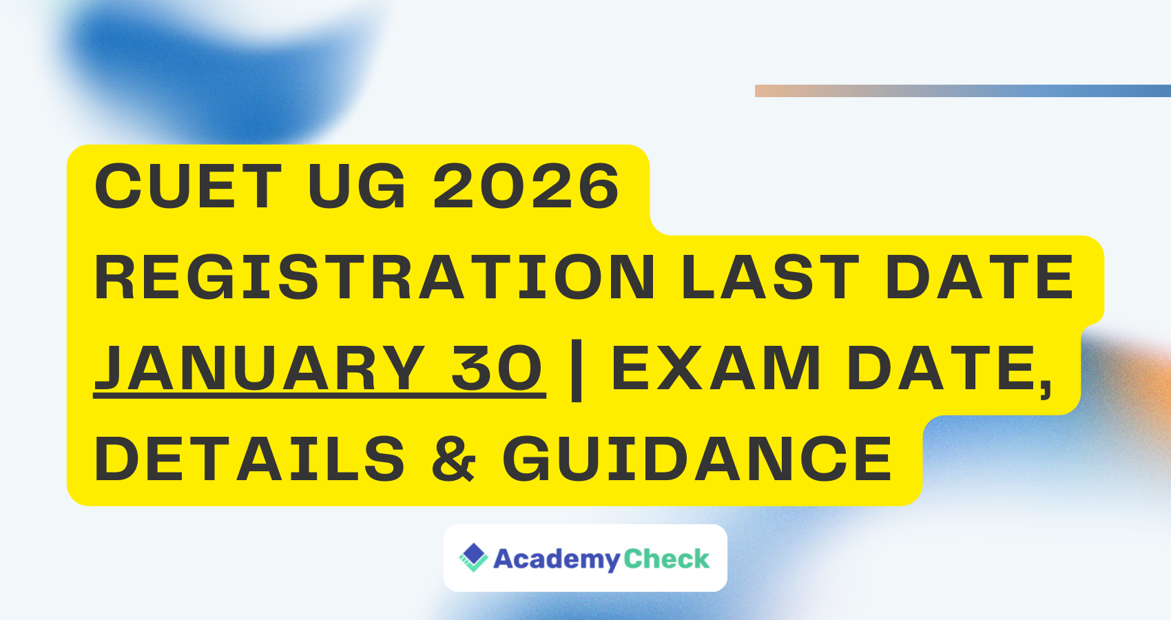 CUET UG 2026 Registration Last Date January 30 | Exam Date, Details & Guidance